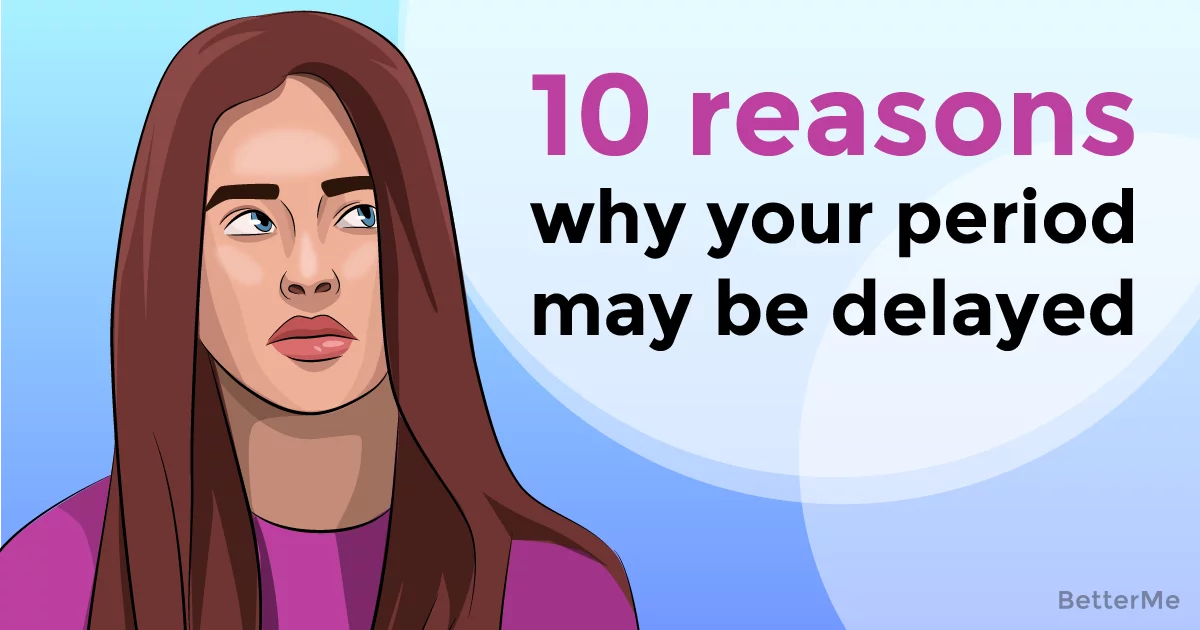 10 reasons why your period may have delayed