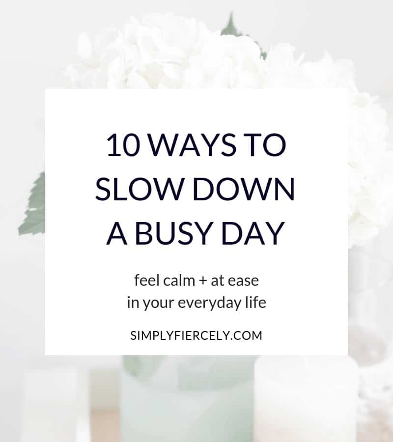 10 Ways To Slow Down a Busy Day