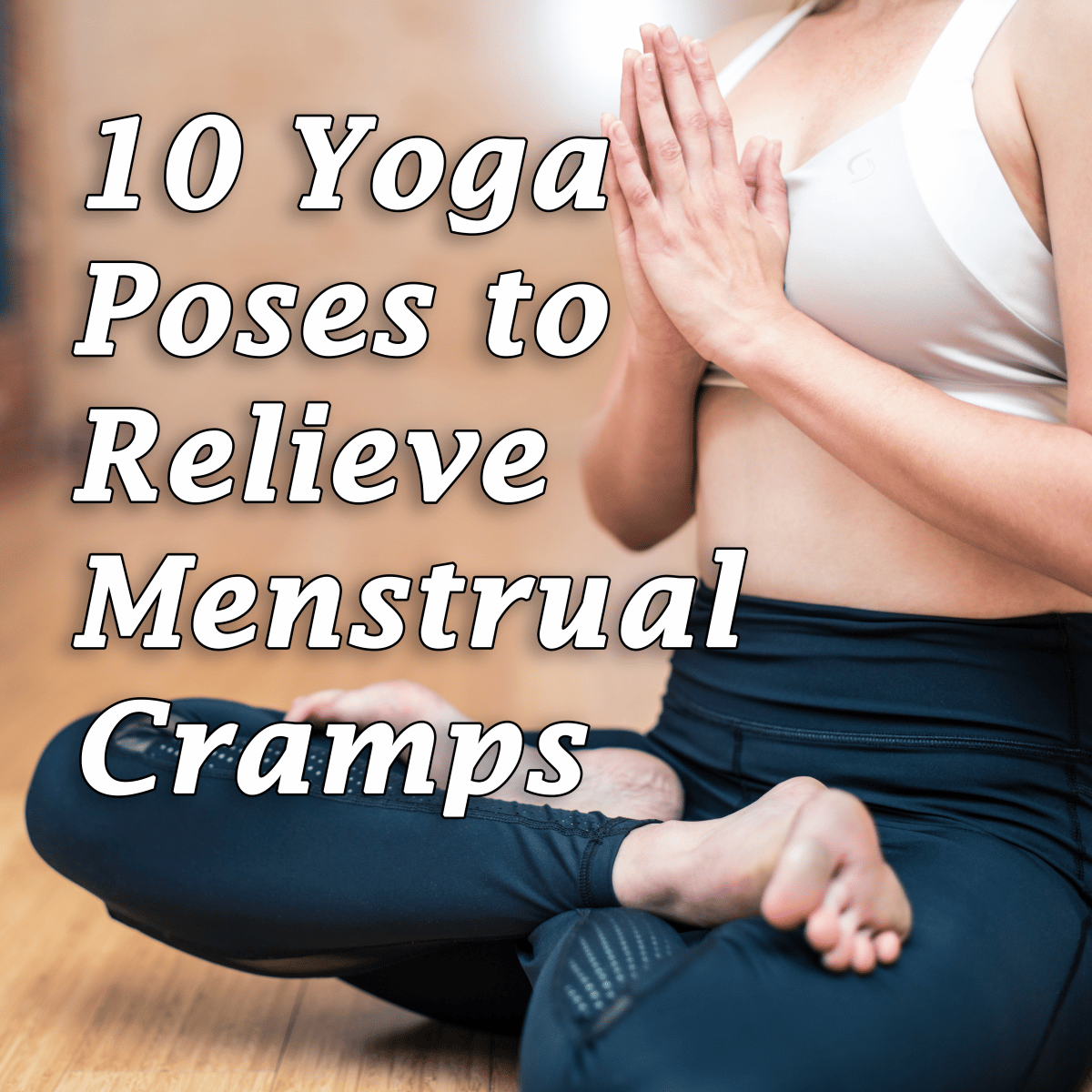 10 Yoga Poses to Relieve Menstrual Cramps: Beat Period Pain Naturally ...