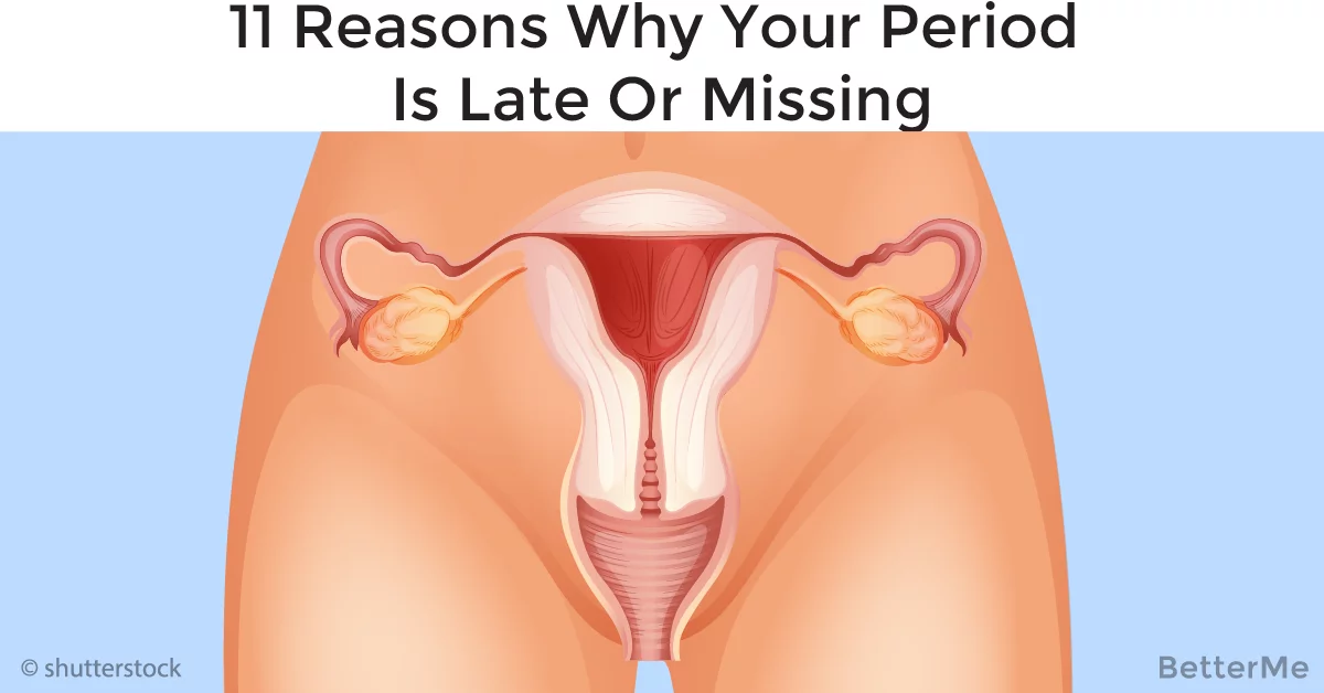 11 reasons why your period is late or doesnt happen