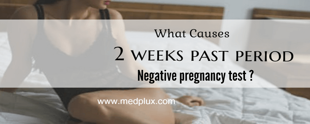 2 Weeks Past Period Negative Pregnancy Test: 7 Reasons For late period