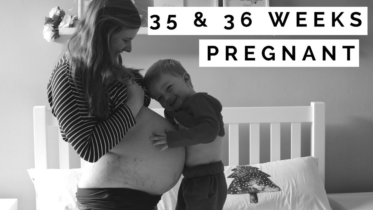 35 &  36 WEEKS PREGNANT