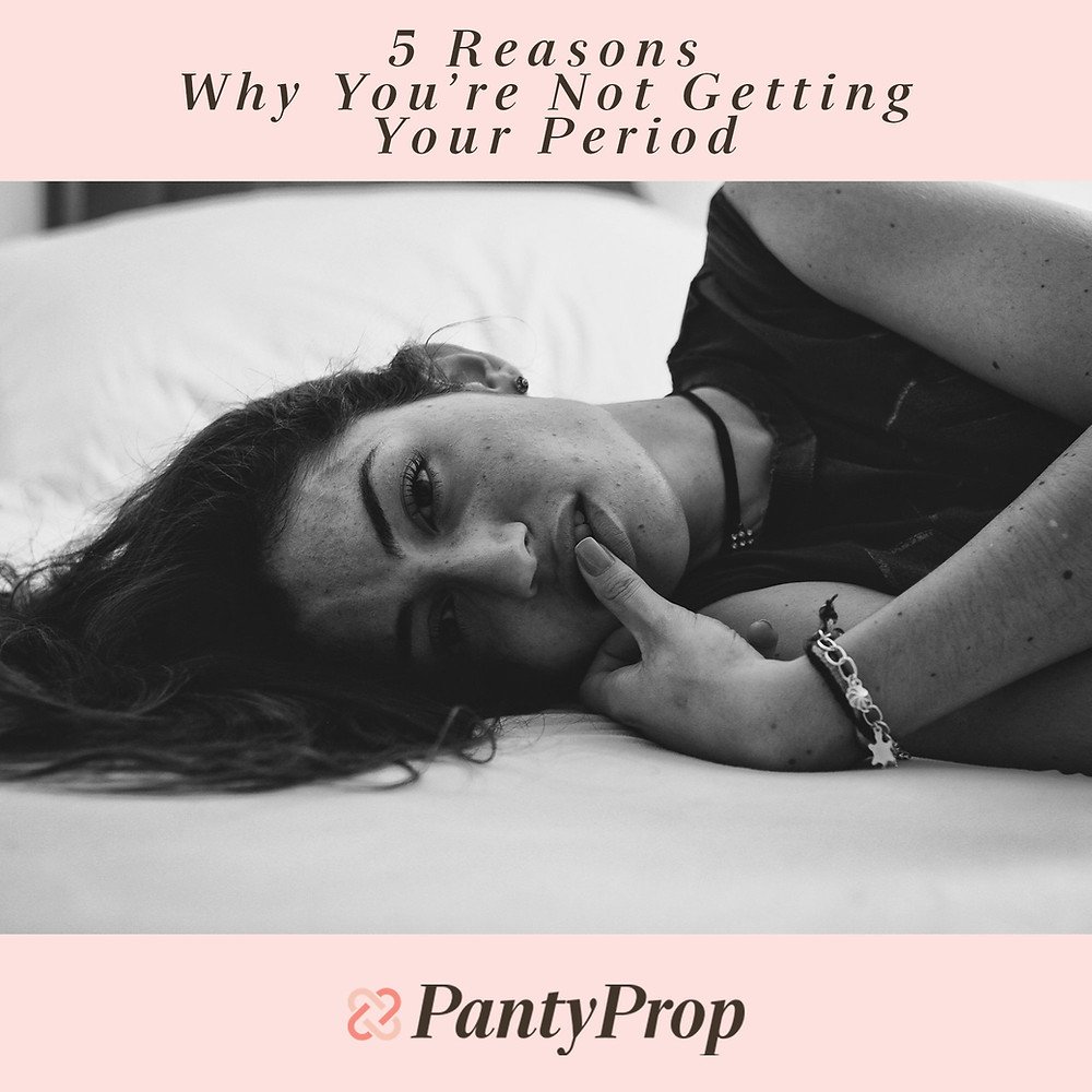 5 Reasons Why Youre Not Getting Your Period