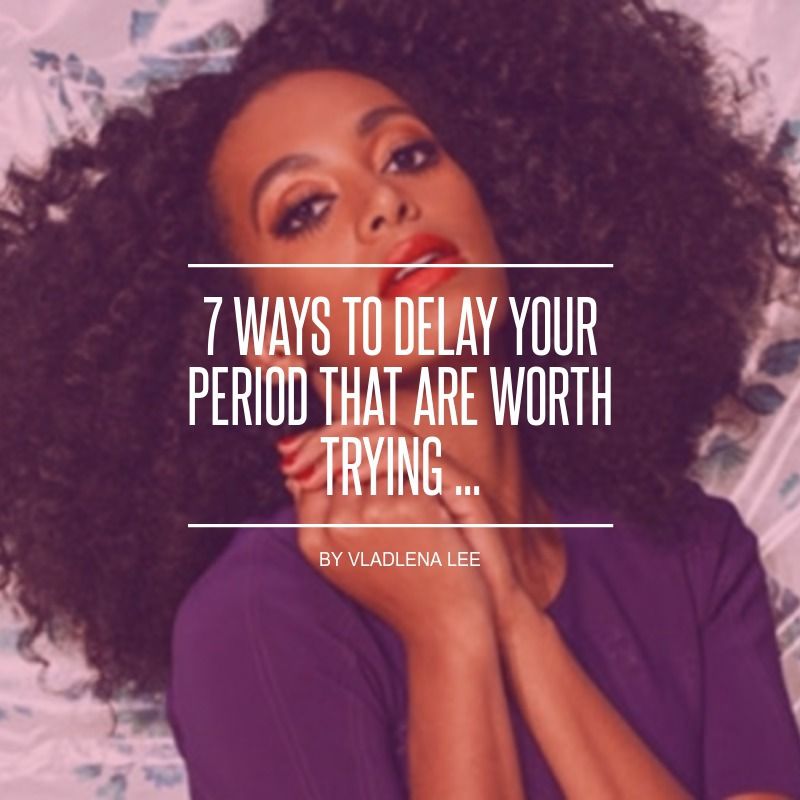 7 Ways to Delay Your Period That Are Worth Trying ...