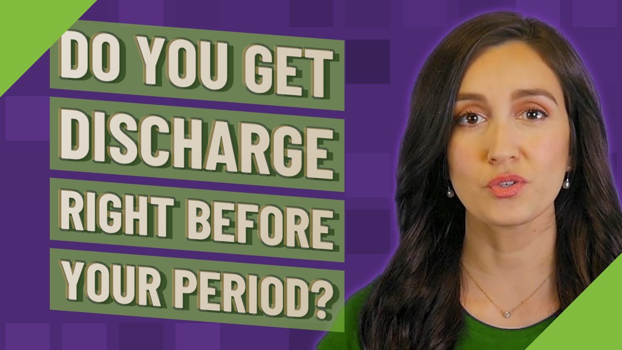 Do you get discharge right before your period?