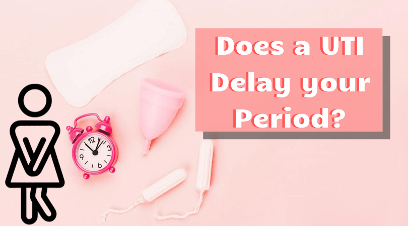 Does a UTI Delay your Period