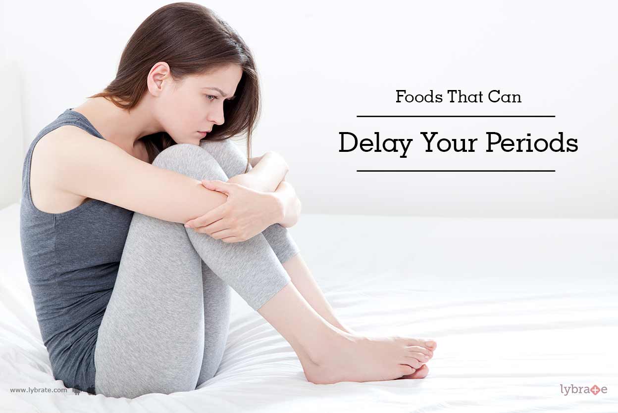 Foods That Can Delay Your Periods