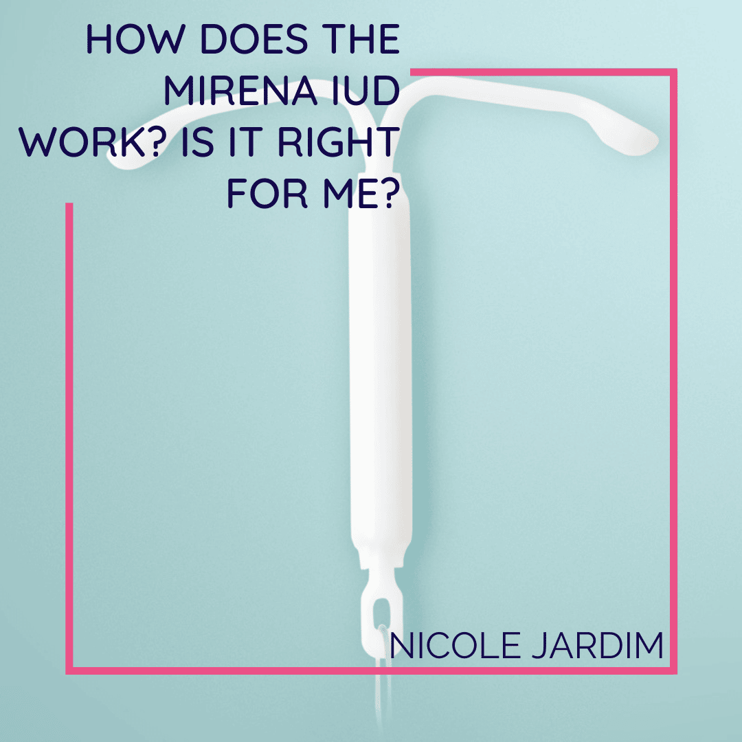 How Does the Mirena IUD Work? Is it Right For Me?