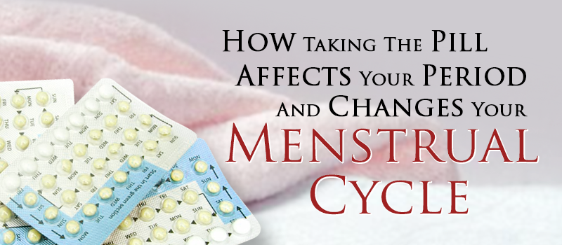 How Taking the Pill Affects Your Period and Menstrual ...