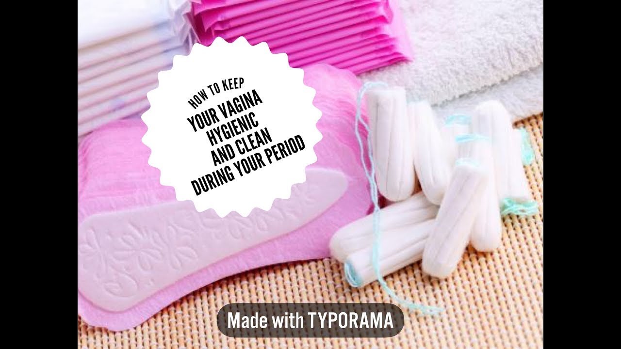 How to keep your vagina clean and Hygenic during your period