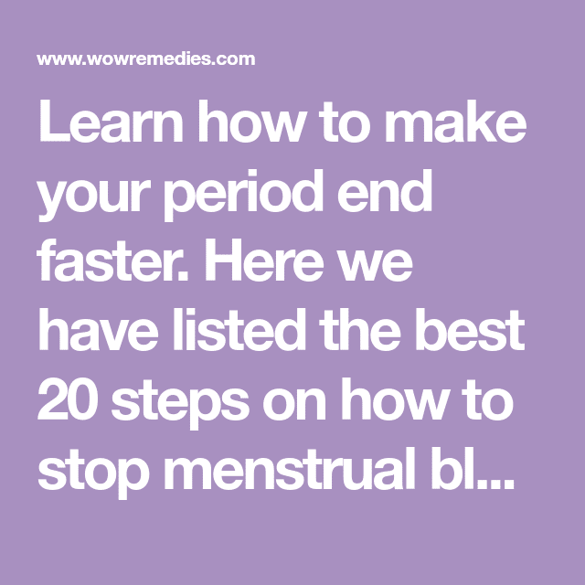 How To Make Your Period End Faster Naturally