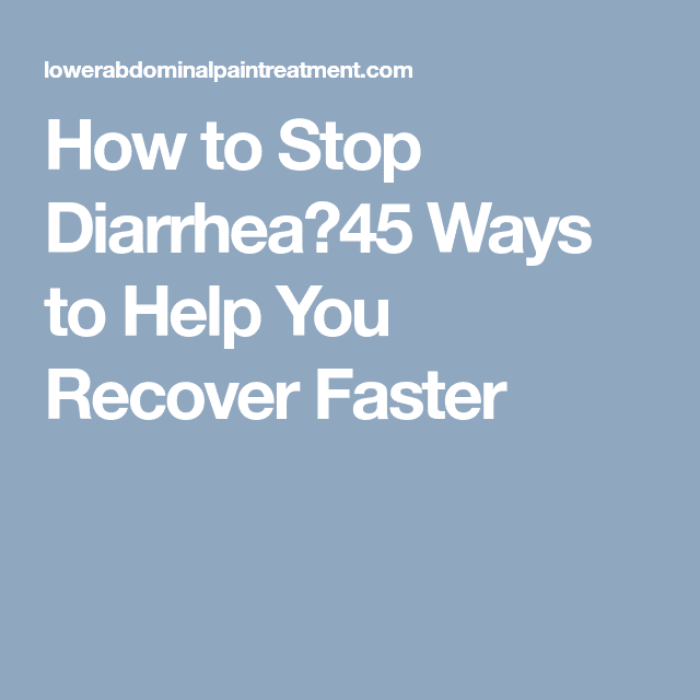 How to Stop Diarrhea?45 Ways to Help You Recover Faster