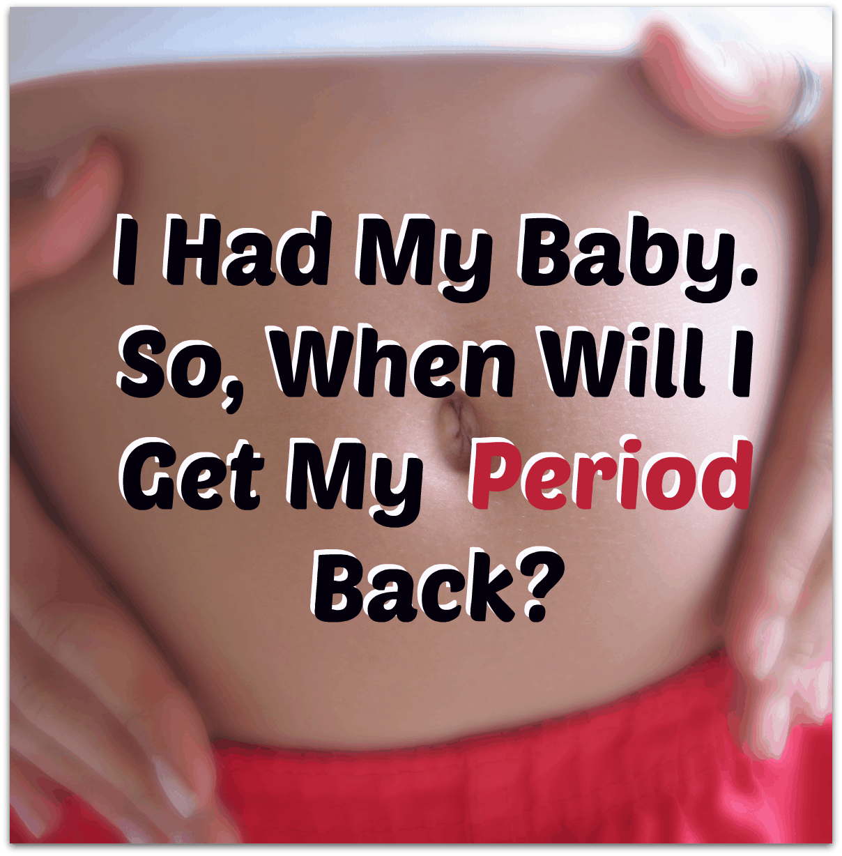 I Had A Baby Recently &  My Period Hasn