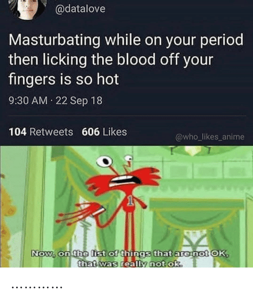Masturbating While on Your Period Then Licking the Blood Off Your ...