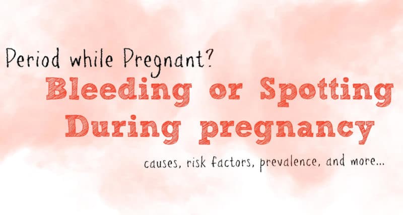 Period While Pregnant? Spotting or Bleeding in Pregnancy ...