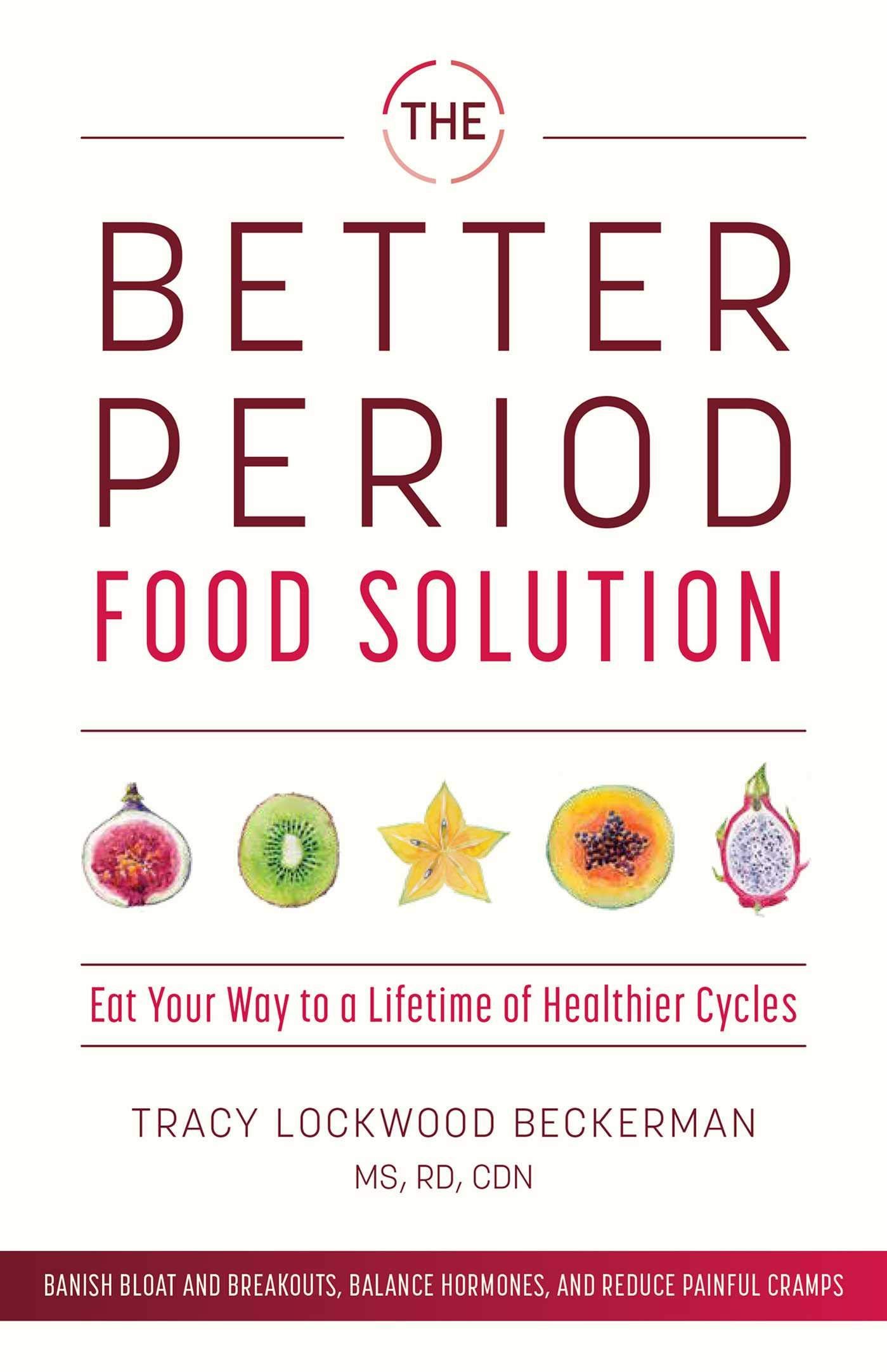 The Better Period Food Solution: Eat Your Way to a ...