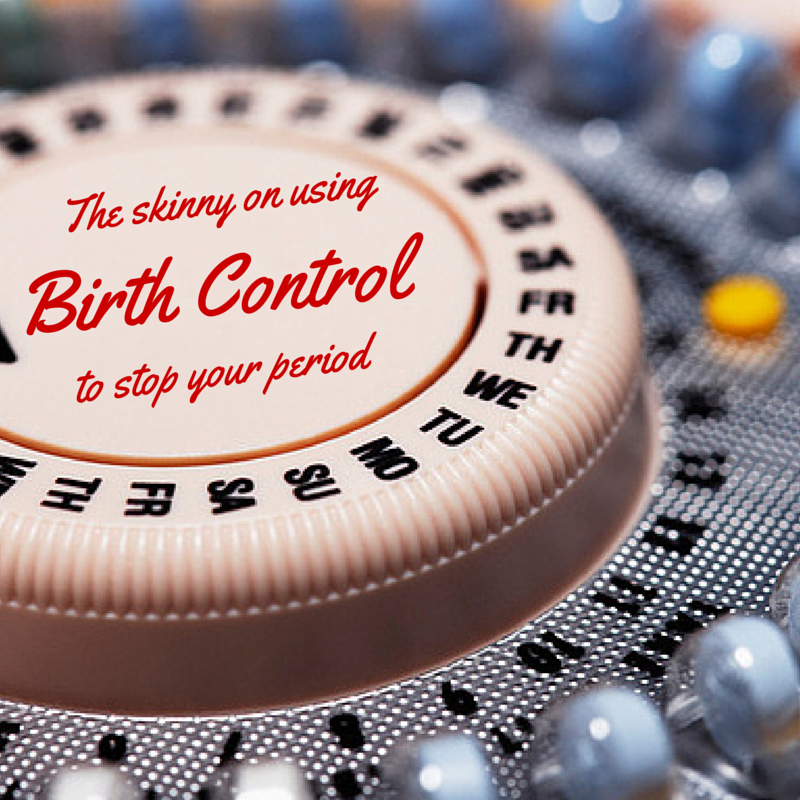 The skinny on using birth control to cancel your period