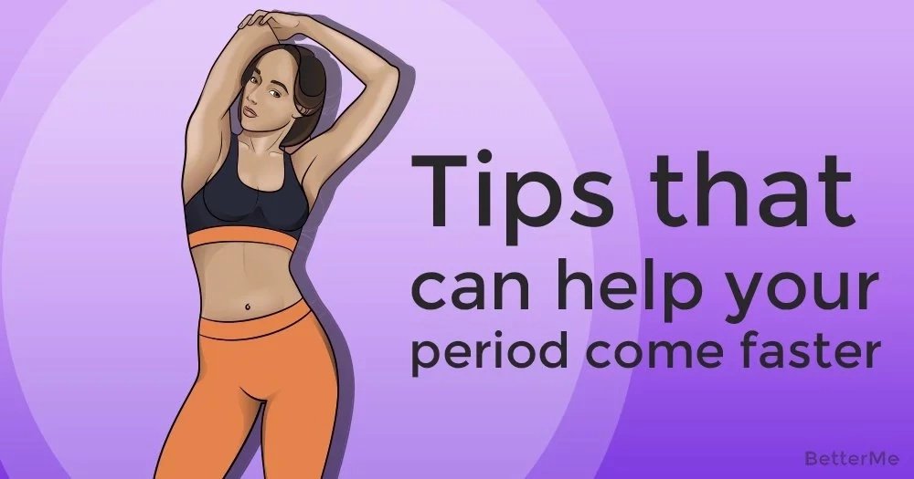Tips that can help your period come faster