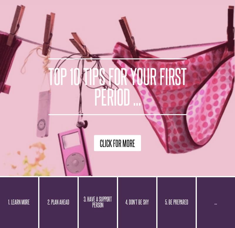 Top 10 Tips for Your First Period ... Health