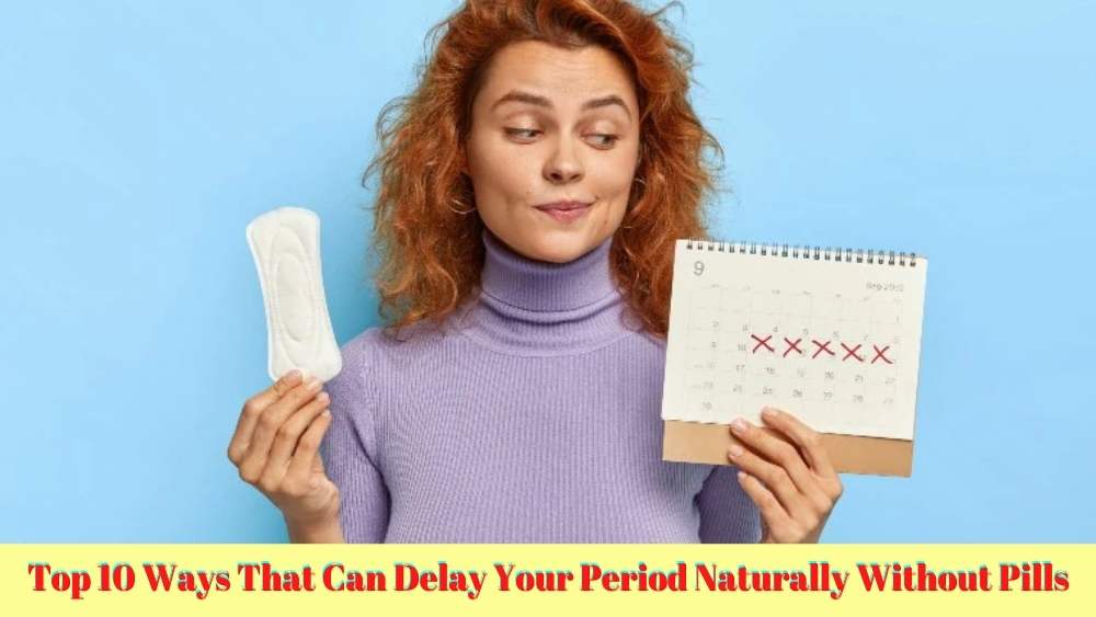 Top 10 Ways To Delay Your Periods Naturally Without Pills ...