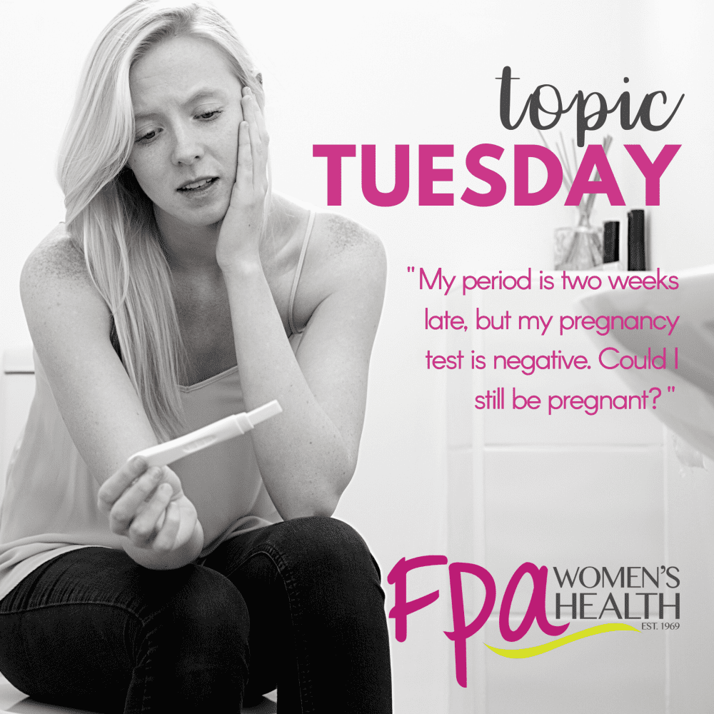 Topic Tuesday: My period is two weeks late, but my pregnancy test is ...