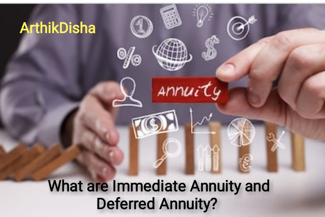What are Immediate Annuity and Deferred Annuity