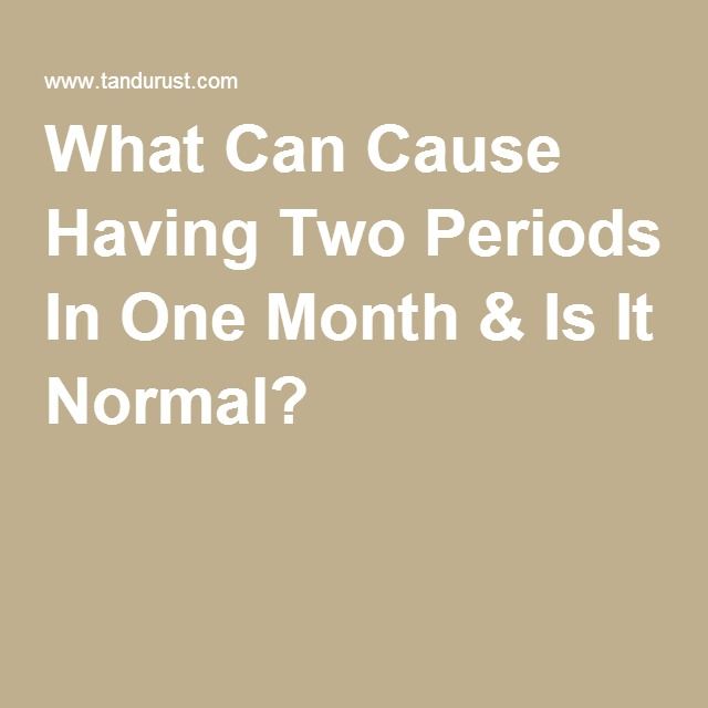 What Can Cause Having Two Periods In One Month &  Is It ...