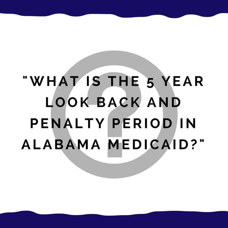 " What is the 5 year look back and penalty period in Alabama Medicaid?"