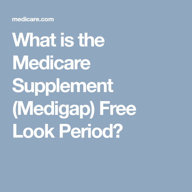What is the Medicare Supplement (Medigap) Free Look Period ...