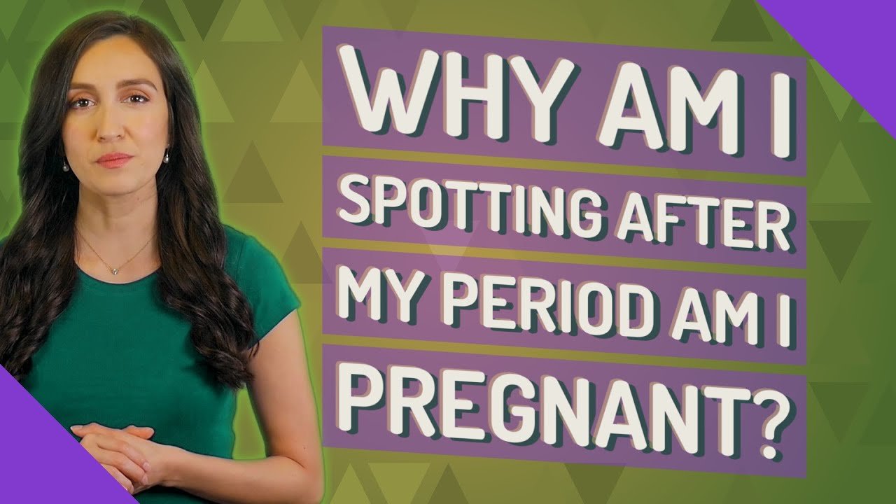 Why am I spotting after my period Am I pregnant?