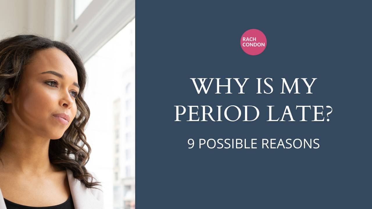 Why is my Period Late? 9 Possible Reasons