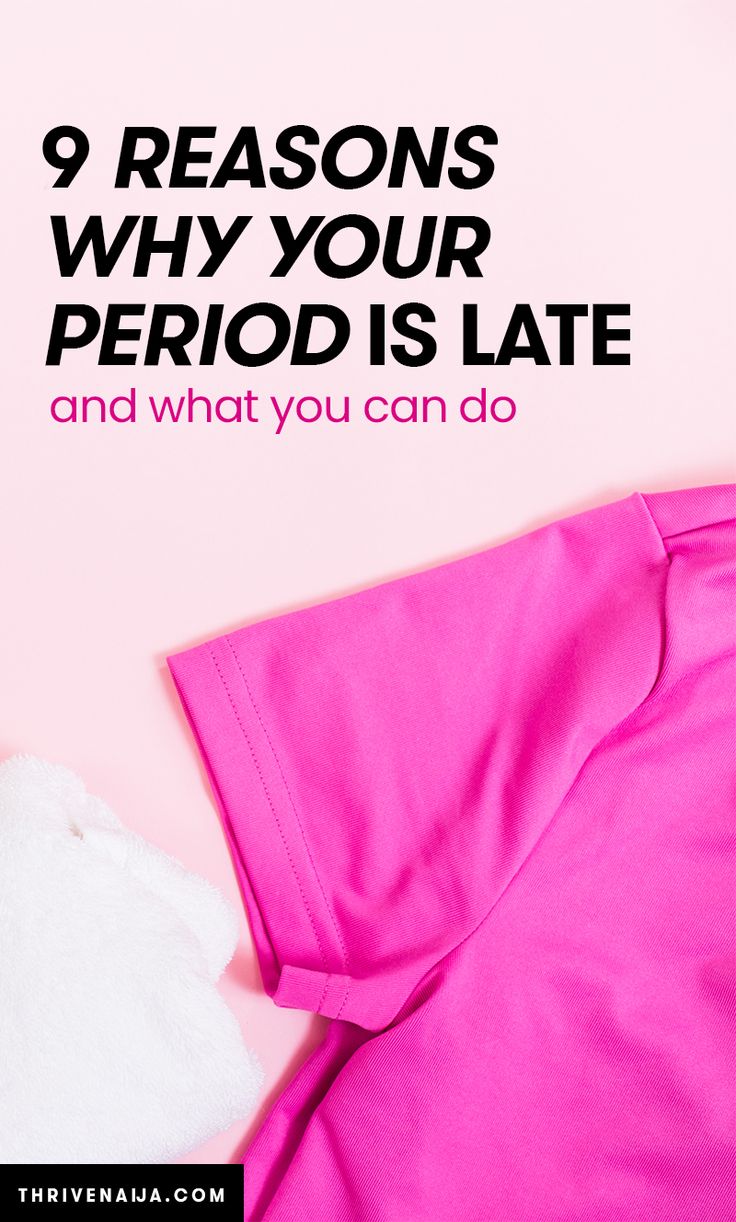 Why Is My Period Late? 9 Reasons Why You